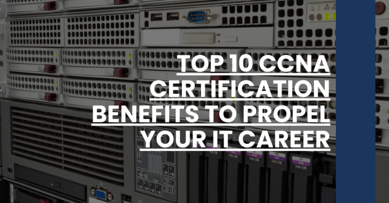 Top 10 CCNA Certification Benefits to Propel Your IT Career